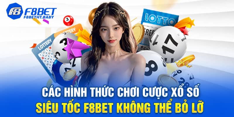 Các hình thức chơi cược xổ số F8BET không thể bỏ lỡ