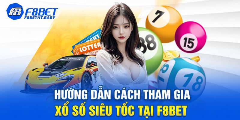 Hướng dẫn cách tham gia xổ số tại F8BET chi tiết cho tân thủ
