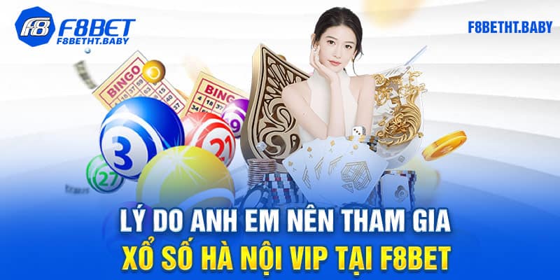 Lý do anh em nên tham gia xổ số Hà Nội Vip tại F8bet