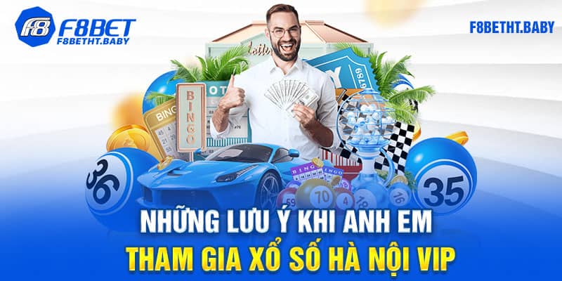 Những lưu ý khi anh em tham gia xổ số Hà Nội Vip