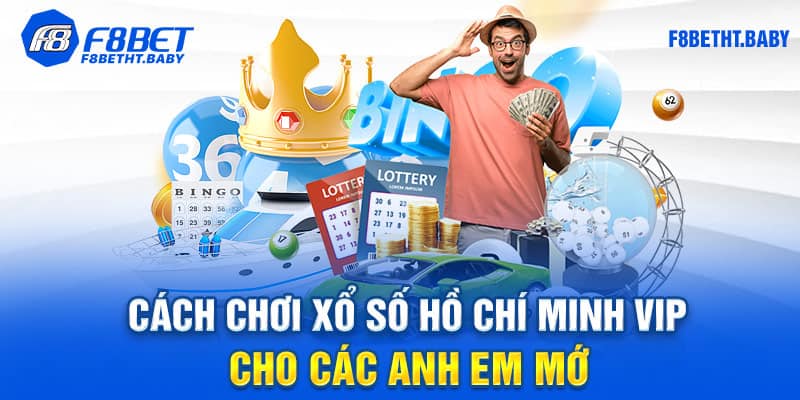 Cách chơi xổ số Hồ Chí Minh Vip cho các anh em mới