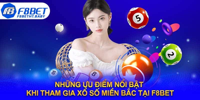 Những ưu điểm nổi bật khi tham gia xổ số miền Bắc tại F8bet