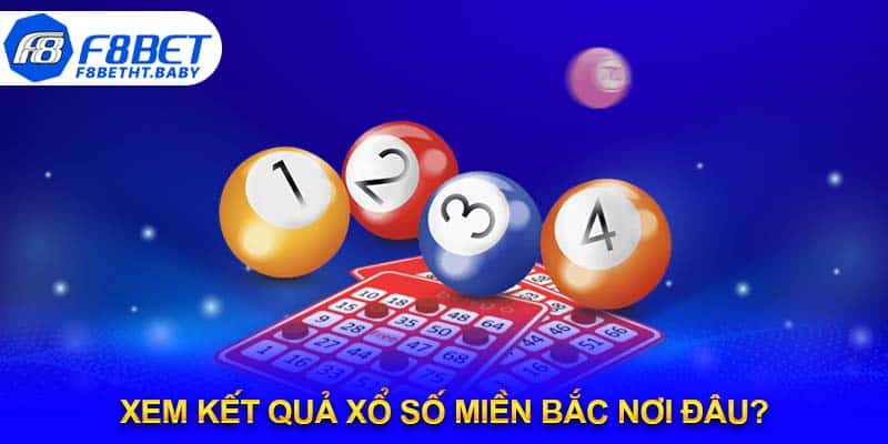 Xem kết quả xổ số miền Bắc nơi đâu?