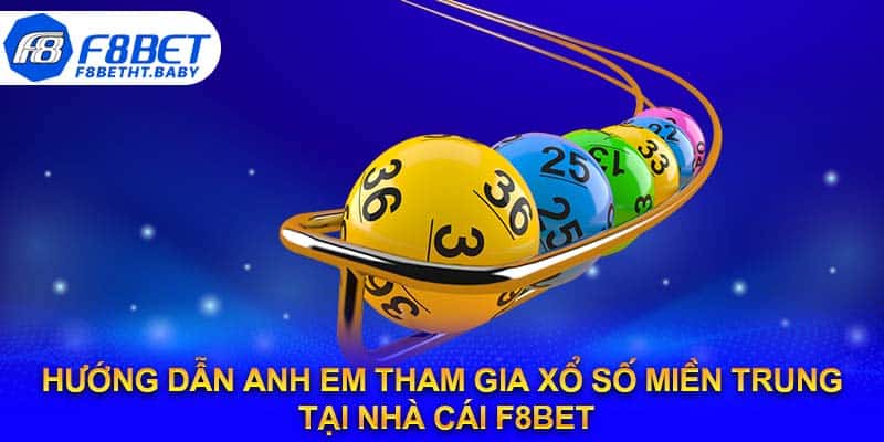 Hướng dẫn anh em tham gia xổ số miền Trung tại nhà cái F8bet