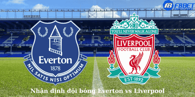 Nhận định đội bóng Everton vs Liverpool